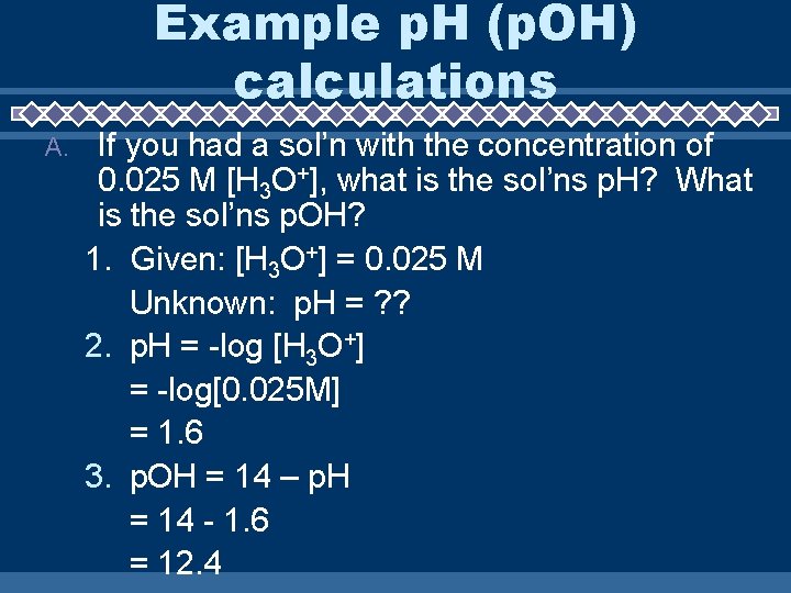 Example p. H (p. OH) calculations A. If you had a sol’n with the