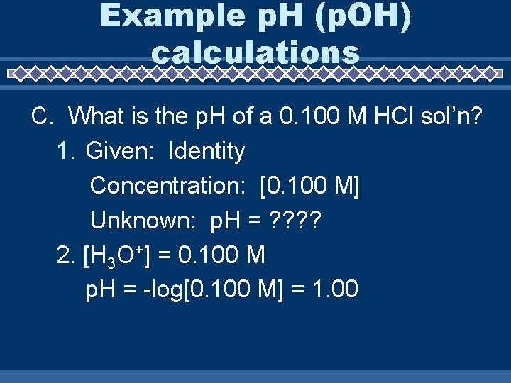 Example p. H (p. OH) calculations C. What is the p. H of a