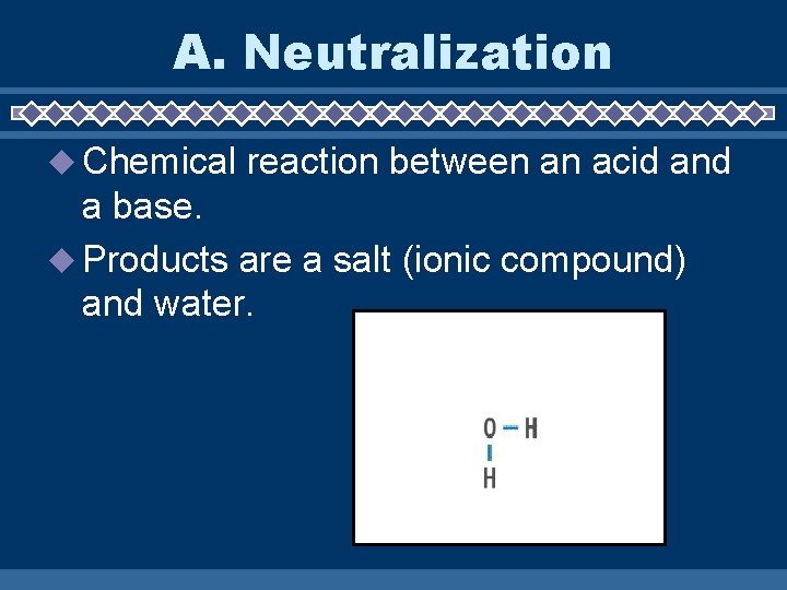 A. Neutralization Chemical reaction between an acid and a base. Products are a salt
