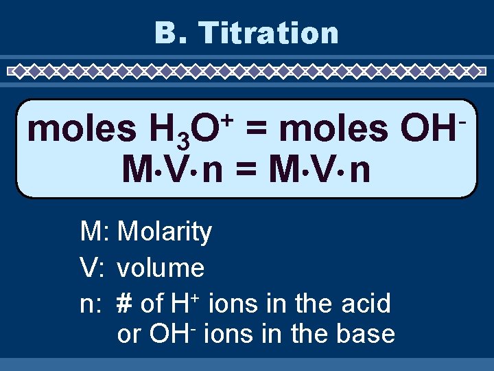 B. Titration + O moles H 3 = moles M V n = M