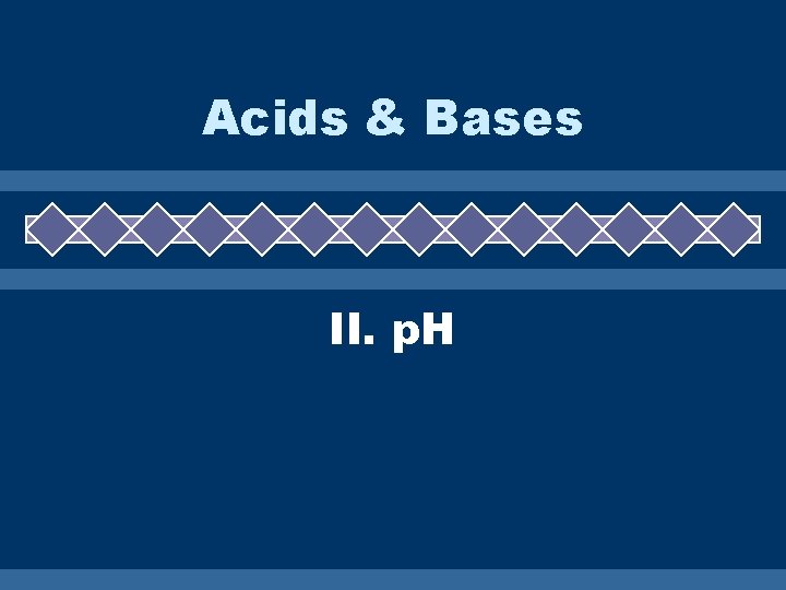 Acids & Bases II. p. H 