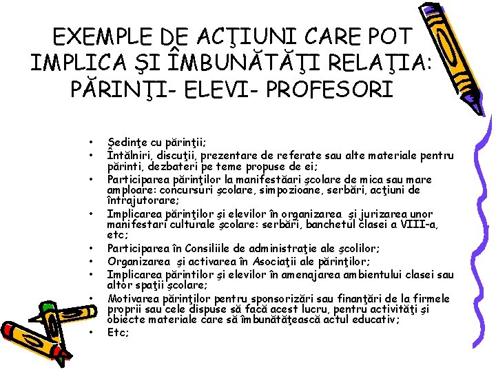 EXEMPLE DE ACŢIUNI CARE POT IMPLICA ŞI ÎMBUNĂTĂŢI RELAŢIA: PĂRINŢI- ELEVI- PROFESORI • •