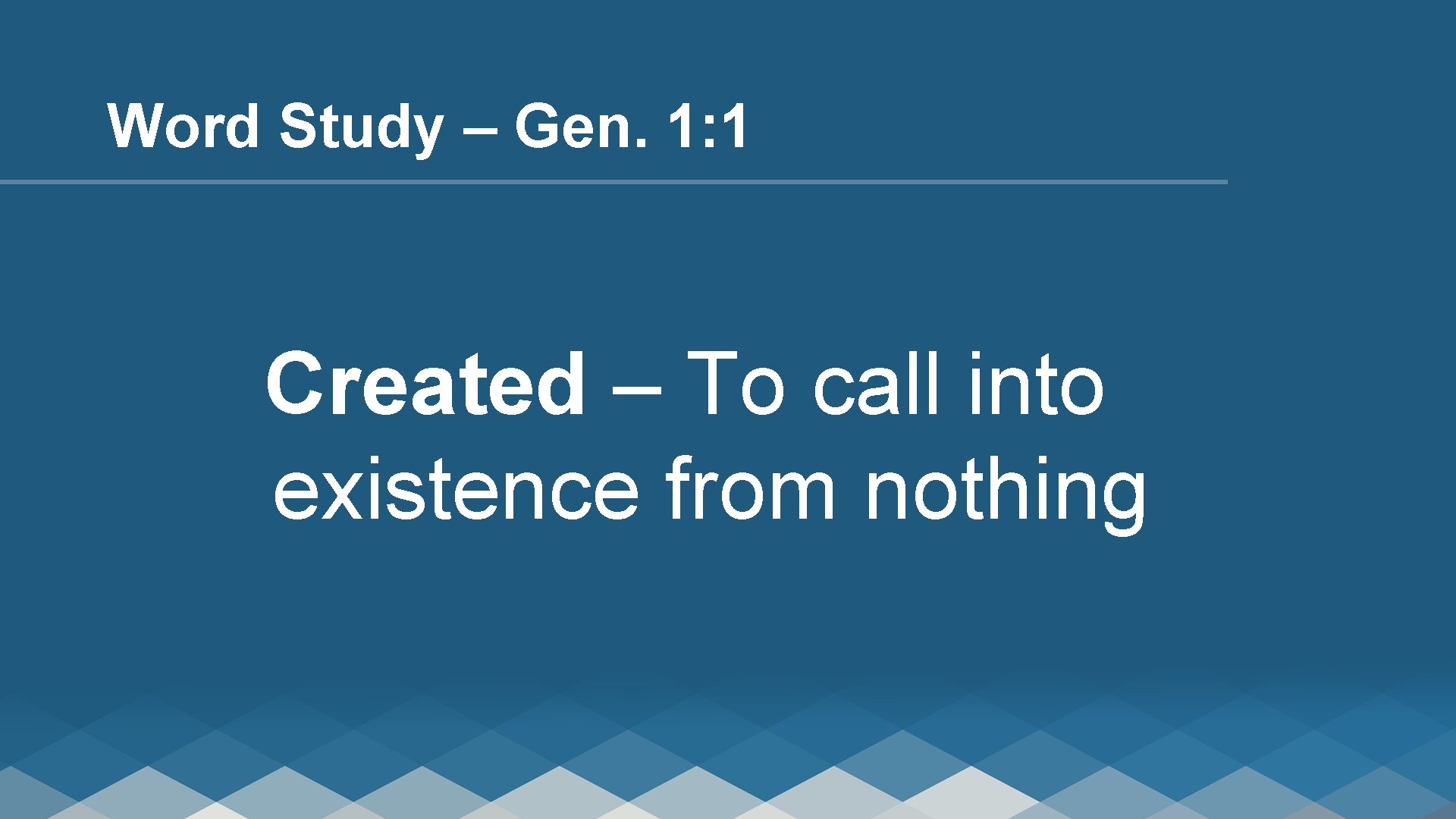 Word Study – Gen. 1: 1 Created – To call into existence from nothing