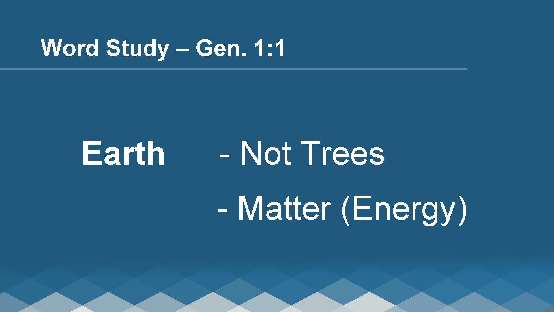 Word Study – Gen. 1: 1 Earth - Not Trees - Matter (Energy) 