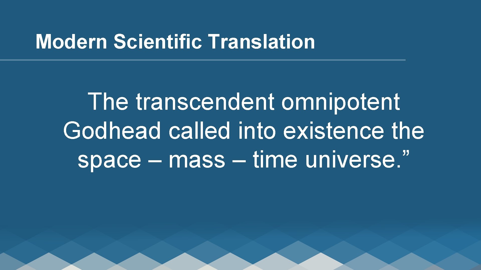 Modern Scientific Translation The transcendent omnipotent Godhead called into existence the space – mass