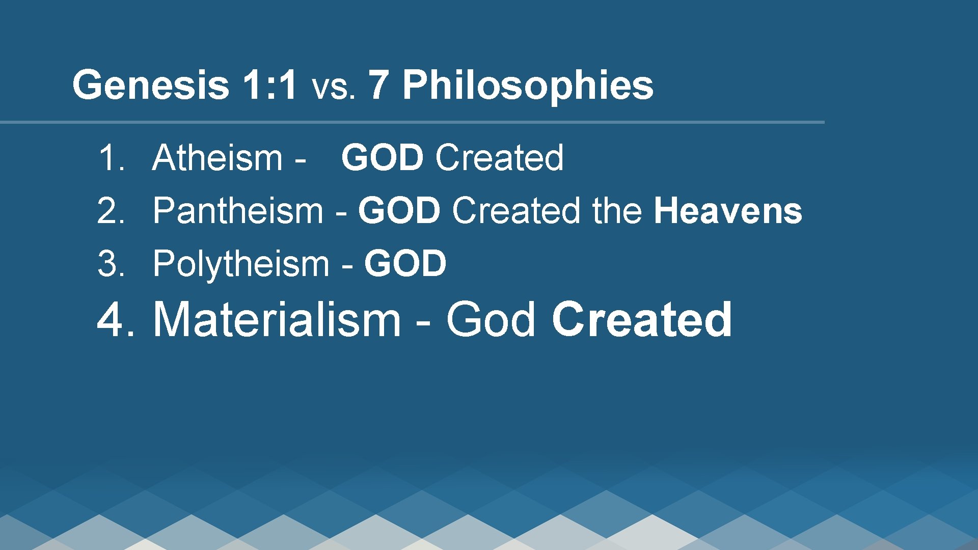 Genesis 1: 1 VS. 7 Philosophies 1. Atheism - GOD Created 2. Pantheism -