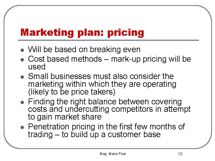Marketing plan: pricing l l l Will be based on breaking even Cost based