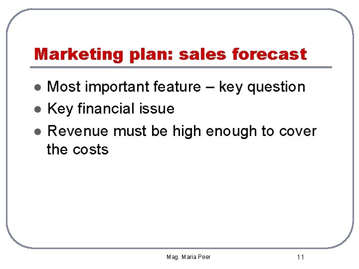 Marketing plan: sales forecast l l l Most important feature – key question Key