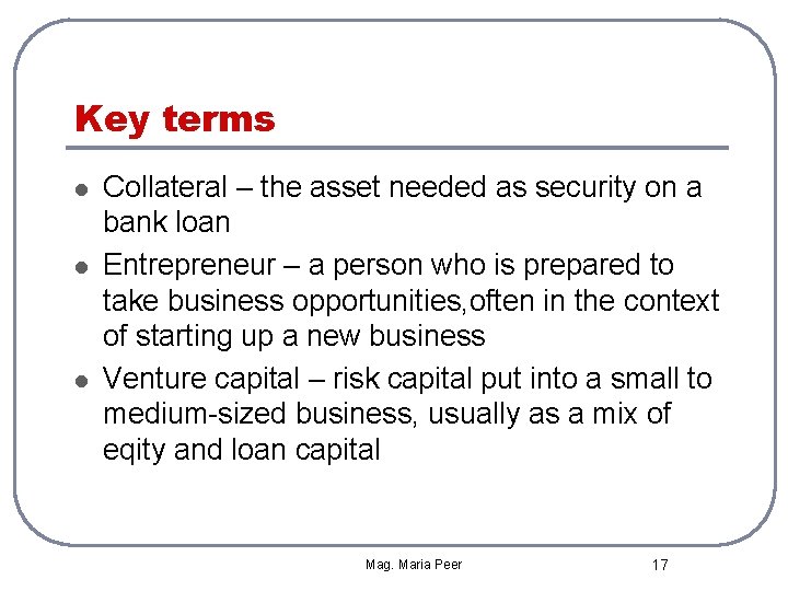 Key terms l l l Collateral – the asset needed as security on a