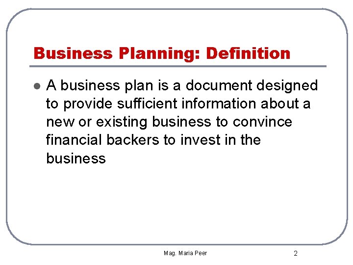 Business Planning: Definition l A business plan is a document designed to provide sufficient