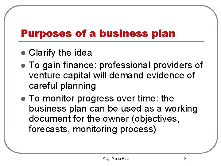 Purposes of a business plan l l l Clarify the idea To gain finance:
