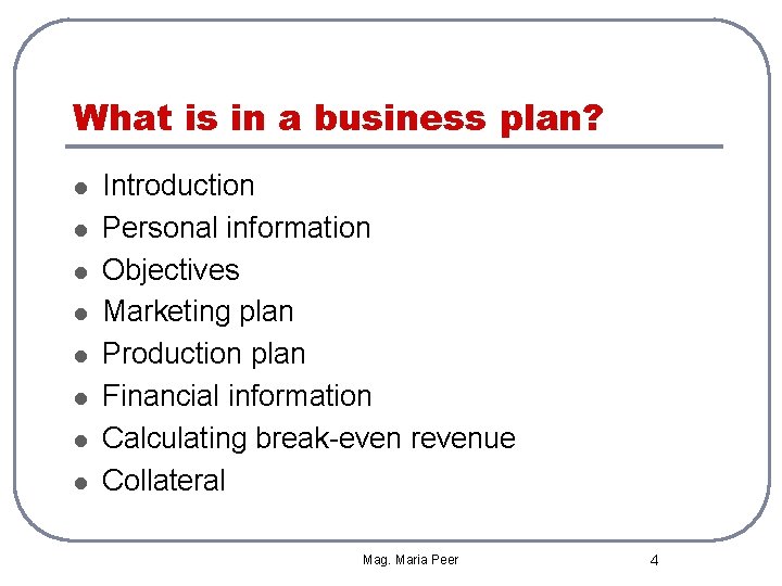 What is in a business plan? l l l l Introduction Personal information Objectives