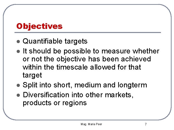 Objectives l l Quantifiable targets It should be possible to measure whether or not