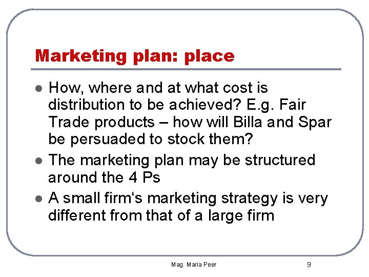 Marketing plan: place l l l How, where and at what cost is distribution