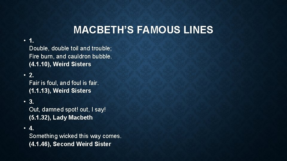 MACBETH’S FAMOUS LINES • 1. Double, double toil and trouble; Fire burn, and cauldron