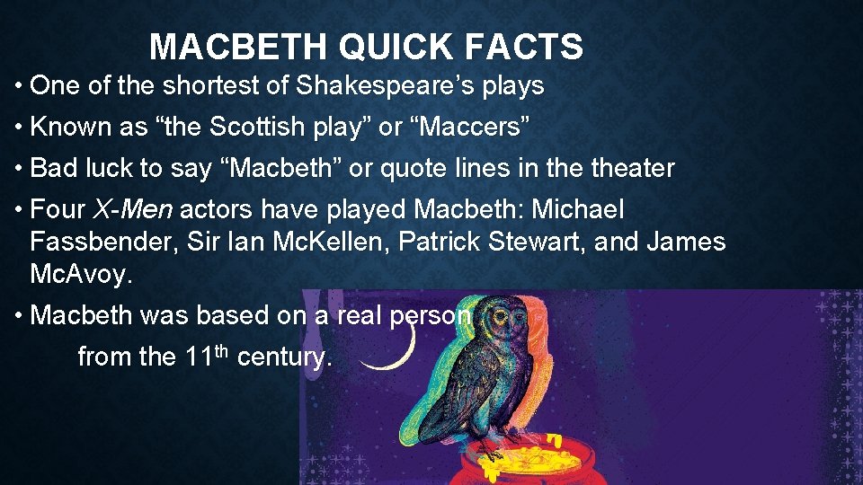 MACBETH QUICK FACTS • One of the shortest of Shakespeare’s plays • Known as