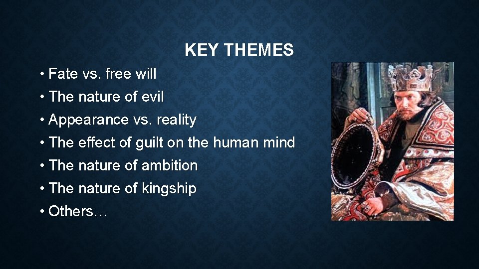 KEY THEMES • Fate vs. free will • The nature of evil • Appearance