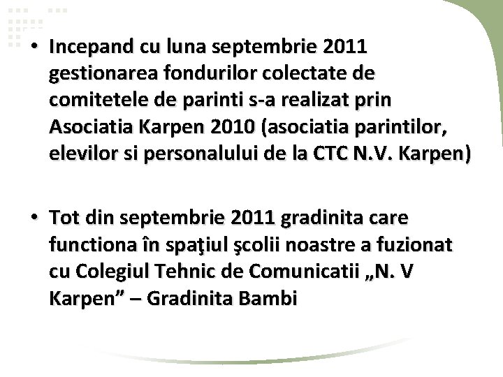 • Incepand cu luna septembrie 2011 gestionarea fondurilor colectate de comitetele de parinti • Incepand cu luna septembrie 2011 gestionarea fondurilor colectate de comitetele de parinti