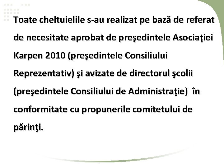 Toate cheltuielile s-au realizat pe bază de referat de necesitate aprobat de preşedintele Asociaţiei Toate cheltuielile s-au realizat pe bază de referat de necesitate aprobat de preşedintele Asociaţiei