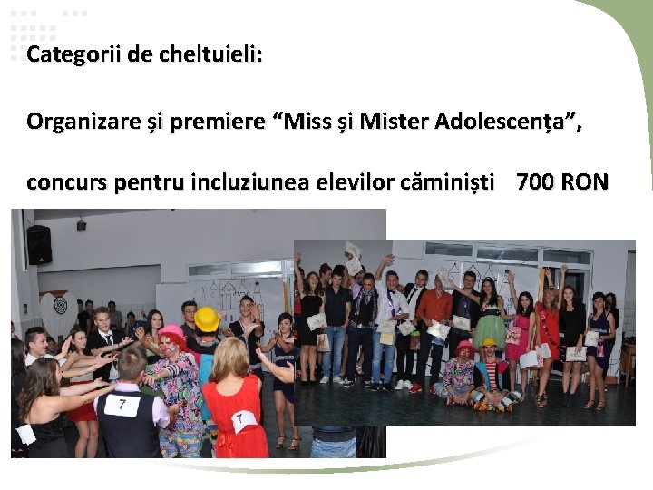 Categorii de cheltuieli: Organizare și premiere “Miss și Mister Adolescența”, concurs pentru incluziunea elevilor Categorii de cheltuieli: Organizare și premiere “Miss și Mister Adolescența”, concurs pentru incluziunea elevilor