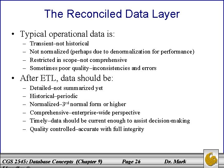 The Reconciled Data Layer • Typical operational data is: – – Transient–not historical Not