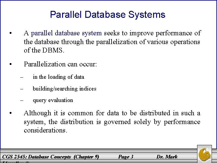 Parallel Database Systems • A parallel database system seeks to improve performance of the