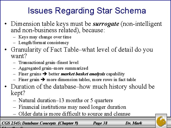 Issues Regarding Star Schema • Dimension table keys must be surrogate (non-intelligent and non-business