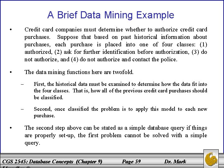 A Brief Data Mining Example • Credit card companies must determine whether to authorize