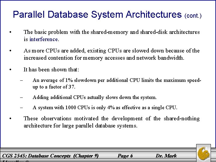 Parallel Database System Architectures (cont. ) • The basic problem with the shared-memory and