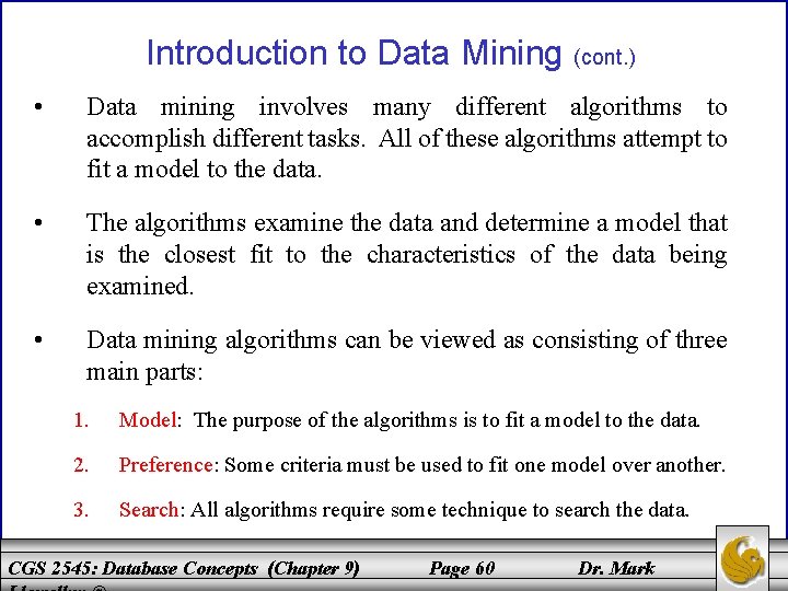 Introduction to Data Mining (cont. ) • Data mining involves many different algorithms to