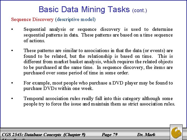 Basic Data Mining Tasks (cont. ) Sequence Discovery (descriptive model) • Sequential analysis or