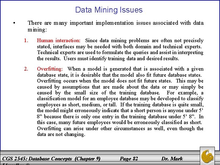 Data Mining Issues • There are many important implementation issues associated with data mining: