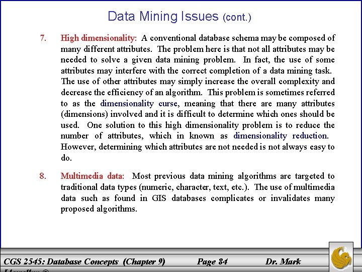 Data Mining Issues (cont. ) 7. High dimensionality: A conventional database schema may be
