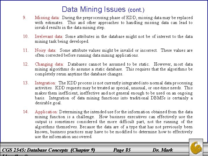 Data Mining Issues (cont. ) 9. Missing data: During the preprocessing phase of KDD,