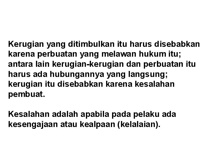 Kerugian yang ditimbulkan itu harus disebabkan karena perbuatan yang melawan hukum itu; antara lain