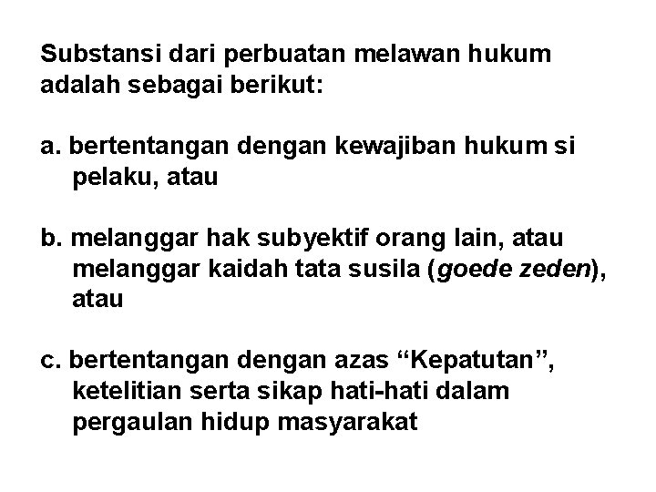 Substansi dari perbuatan melawan hukum adalah sebagai berikut: a. bertentangan dengan kewajiban hukum si