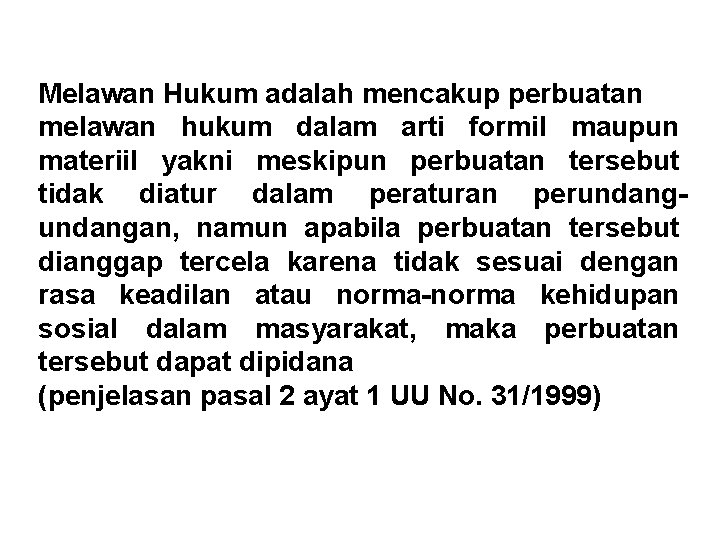 Melawan Hukum adalah mencakup perbuatan melawan hukum dalam arti formil maupun materiil yakni meskipun