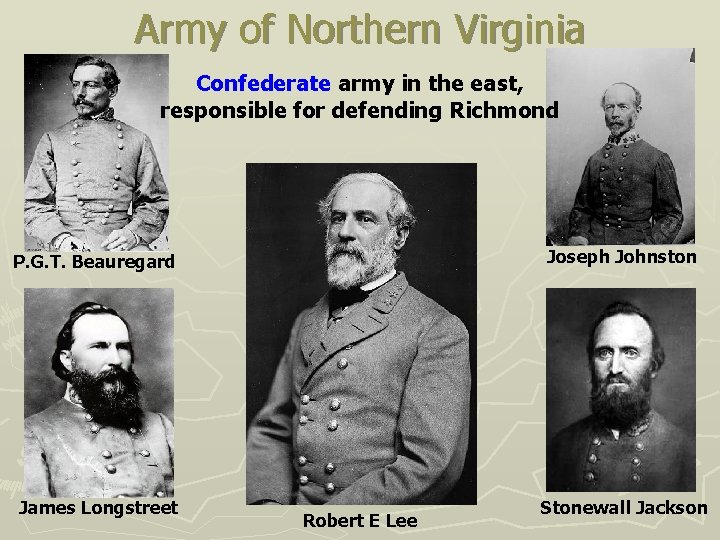 Army of Northern Virginia Confederate army in the east, responsible for defending Richmond Joseph