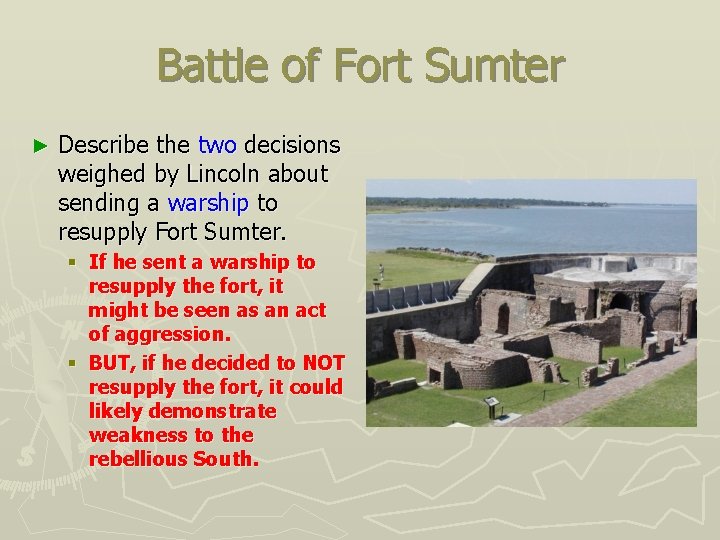 Battle of Fort Sumter ► Describe the two decisions weighed by Lincoln about sending