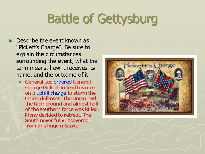 Battle of Gettysburg ► Describe the event known as “Pickett’s Charge”. Be sure to