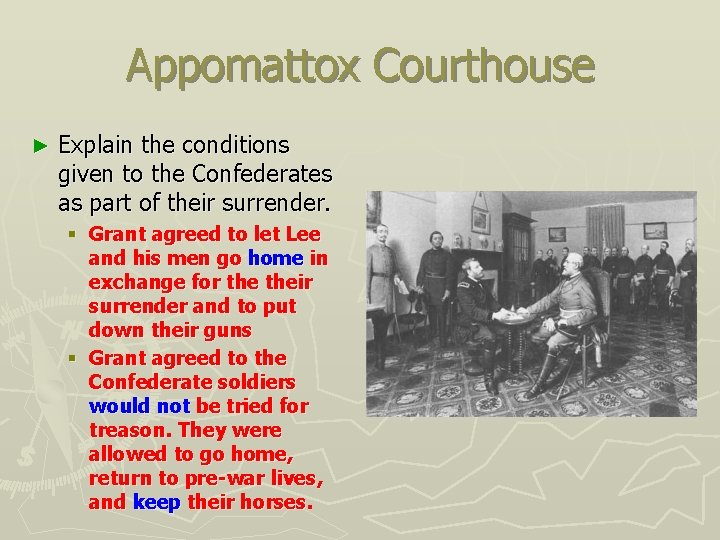 Appomattox Courthouse ► Explain the conditions given to the Confederates as part of their