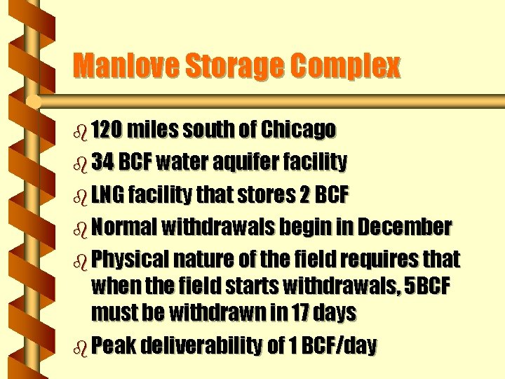 Manlove Storage Complex b 120 miles south of Chicago b 34 BCF water aquifer