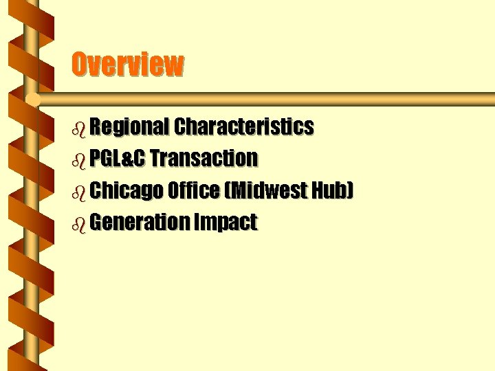 Overview b Regional Characteristics b PGL&C Transaction b Chicago Office (Midwest Hub) b Generation