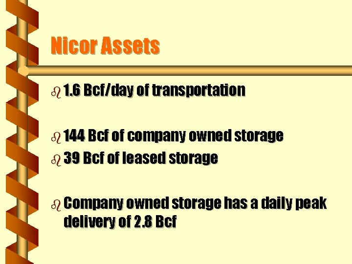 Nicor Assets b 1. 6 Bcf/day of transportation b 144 Bcf of company owned