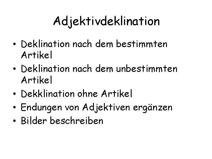 Adjektivdeklination • Deklination nach dem bestimmten Artikel • Deklination nach dem unbestimmten Artikel •