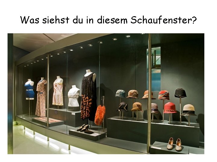 Was siehst du in diesem Schaufenster? 