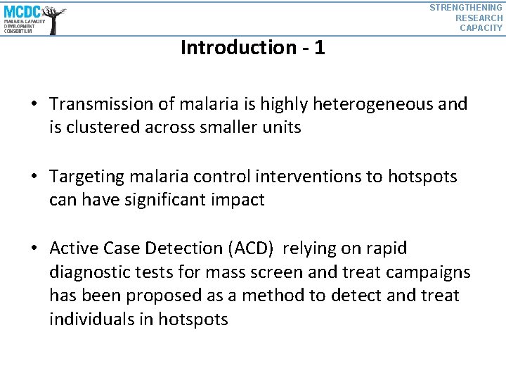 STRENGTHENING RESEARCH CAPACITY Introduction - 1 • Transmission of malaria is highly heterogeneous and