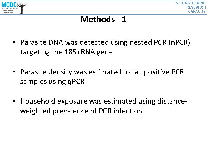 STRENGTHENING RESEARCH CAPACITY Methods - 1 • Parasite DNA was detected using nested PCR