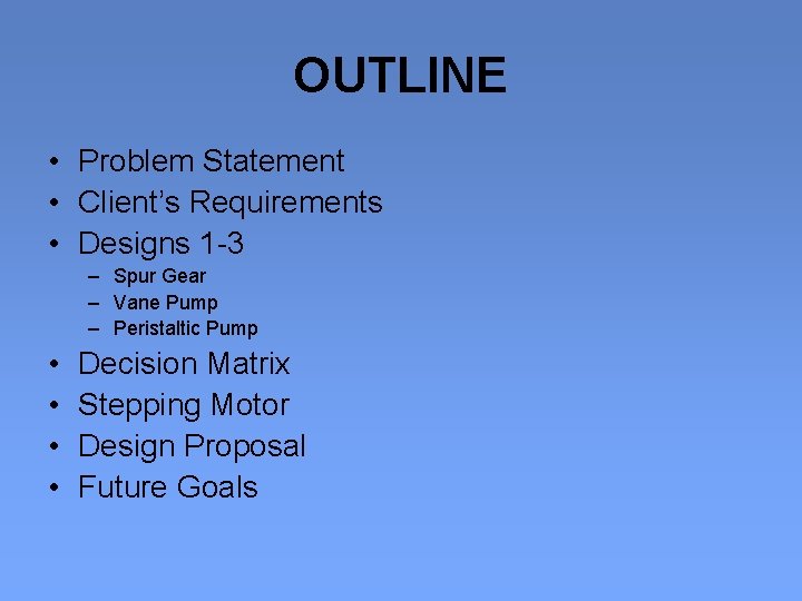 OUTLINE • Problem Statement • Client’s Requirements • Designs 1 -3 – Spur Gear
