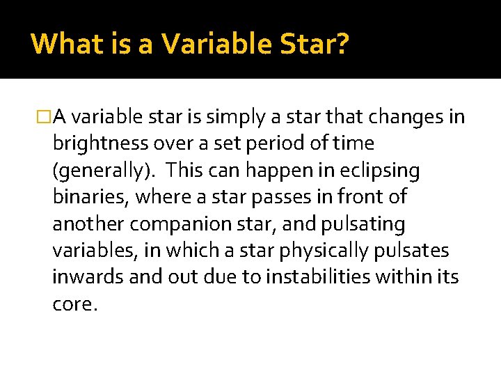 What is a Variable Star? �A variable star is simply a star that changes